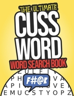 The Ultimate Cuss Word Word Search Book: Swear Word Search Puzzle Books For Adults B08HJ5HHZG Book Cover