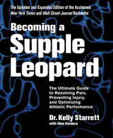 Becoming a supple leopard : the ultimate guide to resolving pain, preventing injury and optimizing athletic performance