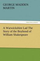 A Warwickshire Lad: The Story of the Boyhood of William Shakespeare 1177871599 Book Cover