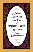 African American Inhabitants of Rapides Parish, Louisiana, 1 June - 4 September 1870 078840928X Book Cover