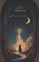 The Last Thread: Bound by Secrets, Torn by Fate B0FM3KHGPP Book Cover