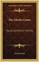 The Ghetto Game: Racial Conflicts In The City 0548438730 Book Cover