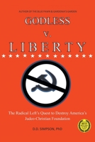 GODLESS v. LIBERTY: The Radical Left's Quest to Destroy America's Judeo-Christian Foundation 1638810885 Book Cover