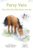 Percy Vere: The Little Pony Who Never Gave Up 178324139X Book Cover