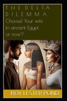THE DELTA DILEMMA Choose! Your Wife in Ancient Egypt, or Now? B0FJDP1QVC Book Cover