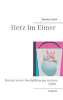 Herz im Eimer: Dreimal sieben Geschichten aus meinem Leben 3735723039 Book Cover