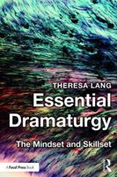 Essential Dramaturgy: The Mindset and Skillset 1138902152 Book Cover