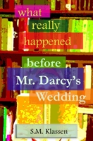 What Really Happened Before Mr Darcy's Wedding 1077431414 Book Cover