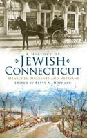 A History of Jewish Connecticut: Mensches, Migrants and Mitzvahs (American Heritage) 1596299878 Book Cover
