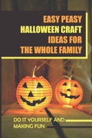 Easy Peasy Halloween Craft Ideas For The Whole Family: Do It Yourself And Making Fun null Book Cover