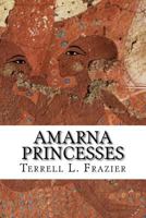 Amarna Princesses: Daughters of Akhenaten and Nefertiti 1517665701 Book Cover