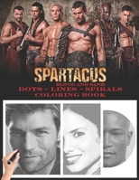 Spartacus: Blood and Sand Dots Lines Spirals: The BEST Coloring Book for Any Fan!!! B08K4SYYJ3 Book Cover