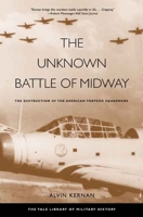The Unknown Battle of Midway: The Destruction of the American Torpedo Squadrons 0300122640 Book Cover