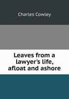 Leaves from a Lawyer's Life, Afloat and Ashore 1240037457 Book Cover