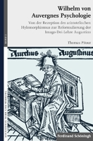 Wilhelm Von Auvergnes Psychologie: Von Der Rezeption Des Aristotelischen Hylemorphismus Zur Reformulierung Der Imago-Dei-Lehre Augustins 3506770381 Book Cover