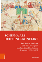 Schisma ALS Deutungskonflikt: Das Konzil Von Pisa Und Die Losung Des Grossen Abendlandischen Schismas (1378-1409) 3412513326 Book Cover