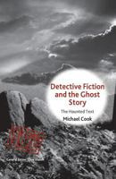 Detective Fiction and the Ghost Story: The Haunted Text (Crime Files) 1137294884 Book Cover