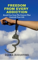 Freedom from Every Addiction: Break Free from The Pattern That Controls Your Life B0G5LXM4VC Book Cover