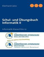 Schul- und Übungsbuch Informatik II: Informatik Klasse 8 bis 10 3837094944 Book Cover