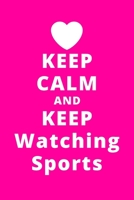 Keep Calm And Keep Watching Sports: 6x9 120 Pages Journal 1661838766 Book Cover
