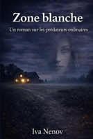 Zone blanche: Un roman sur les prédateurs ordinaires (French Edition) B0GVJ2WSLV Book Cover