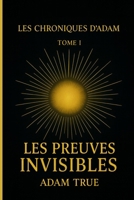 Les Chroniques d'Adam: Tome 1-Les Preuves Invisibles (French Edition) B0FMYNWF7T Book Cover