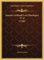 Joannis Gerhardi Loci Theologici V7-8 (1768) 1166071103 Book Cover