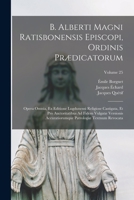 B. Alberti Magni Ratisbonensis Episcopi, Ordinis Prædicatorum: Opera Omnia, Ex Editione Lugdunensi Religiose Castigata, Et Pro Auctoritatibus Ad Fidem ... Patrologiæ Textnum Revocata; Volume 25 1019305290 Book Cover