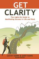 Get Clarity, The Lights-On Guide to Manifesting Success in Life and Work 109935403X Book Cover