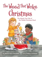 The Weed That Woke Christmas: The Mostly True Tale of the Toledo Christmas Weed B0F49V7H7G Book Cover
