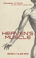 Heaven's Muscle: Unleashing the Power of the Spirit Within You 0990890813 Book Cover