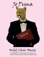 Jo Puma - Wild Choir Music: (36 Traditional "Sacred Harp" Arrangements with New Secular Lyrics and Clear Shape-Notes) 1888712333 Book Cover