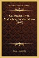 Geschiedenis Van Middelburg In Vlaenderen... 1167602900 Book Cover