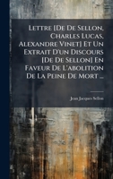Lettre [De De Sellon, Charles Lucas, Alexandre Vinet] Et Un Extrait D'un Discours [De De Sellon] En Faveur De L'abolition De La Peine De Mort ... (French Edition) 1023837730 Book Cover