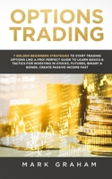 Options Trading : 7 Golden Beginners Strategies to Start Trading Options Like a PRO! Perfect Guide to Learn Basics and Tactics for Investing in Stoc 1922320005 Book Cover