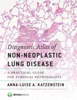 Diagnostic Atlas of Non-Neoplastic Lung Disease: A Practical Guide for Surgical Pathologists 1620700646 Book Cover