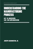 Understanding the Manufacturing Process: Key to Successful Cad/cam Implementation 0824771702 Book Cover
