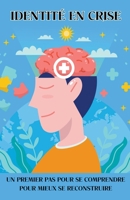 Identité en Crise: Un premier pas pour se comprendre pour mieux se reconstruire B0C7ZVYLDL Book Cover
