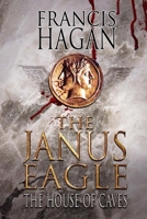 The Janus Eagle: The House of Caves 1523911654 Book Cover