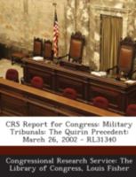 Crs Report for Congress: Military Tribunals: The Quirin Precedent: March 26, 2002 - Rl31340 1294246321 Book Cover