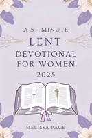 A 5-Minute Lent Devotional For Women 2025 B0DVLYTGDF Book Cover