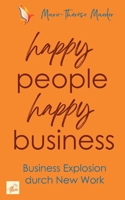 happy people - happy business: Business Explosion mit New Work (German Edition) 3987300558 Book Cover