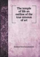 The Temple of Life an Outline of the True Mission of Art 5518816464 Book Cover