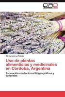 Uso de plantas alimenticias y medicinales en Córdoba, Argentina 3846572993 Book Cover