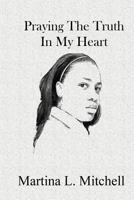 Praying the Truth in My Heart 1973925958 Book Cover