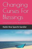 Changing Curses For Blessings: Loving Yourself and The World Around You 1521555281 Book Cover