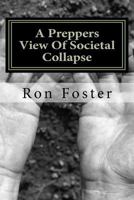 A PREPPERS VIEW OF SOCIETAL COLLAPSE (Prepper Novelettes) 1466283025 Book Cover