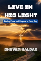 Live in His Light: Finding Peace, Purpose, and Strength Through God’s Word | Christian personal growth books | Faith, hope, purpose Christian guide B0FS1LPVPC Book Cover