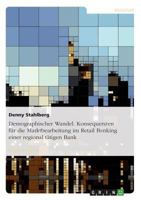 Demographischer Wandel. Konsequenzen f�r die Marktbearbeitung im Retail Banking einer regional t�tigen Bank 3640567919 Book Cover