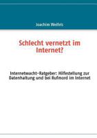 Schlecht vernetzt im Internet?: Internetwacht-Ratgeber: Hilfestellung zur Datenhaltung und bei Rufmord im Internet 3842365233 Book Cover